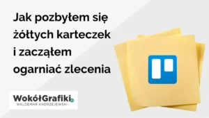 Jak pozbyłem się żółtych karteczek i zacząłem ogarniać zlecenia